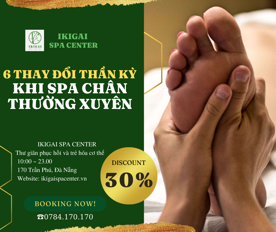 6 THAY ĐỔI THẦN KỲ KHI SPA CHÂN THƯỜNG XUYÊN